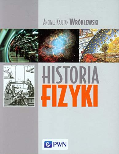 Historia fizyki. Od czasow najdawniejszych do wspolczesnosci