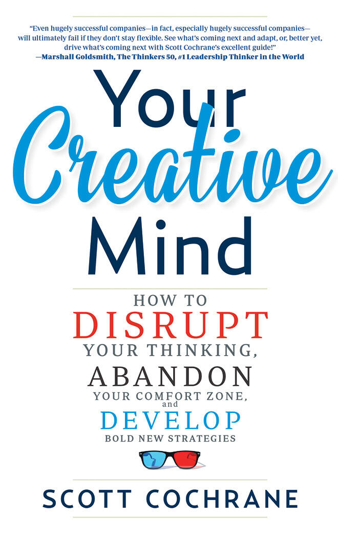 Your Creative Mind: How to Disrupt Your Thinking, Abandon Your Comfort Zone, and Develop Bold New Strategies