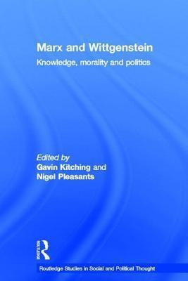 Marx and Wittgenstein: Knowledge, Morality and Politics