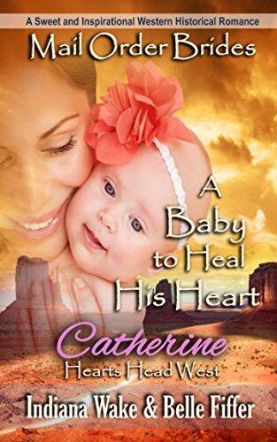 A Baby to Heal His Heart: A Sweet and Inspirational Western Historical Romance