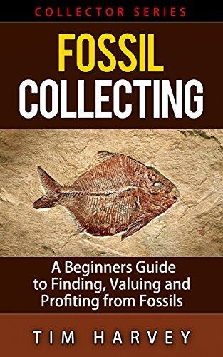 Fossil Collecting: A Beginners Guide to Finding, Valuing and Profiting from Fossils (Collector Series)