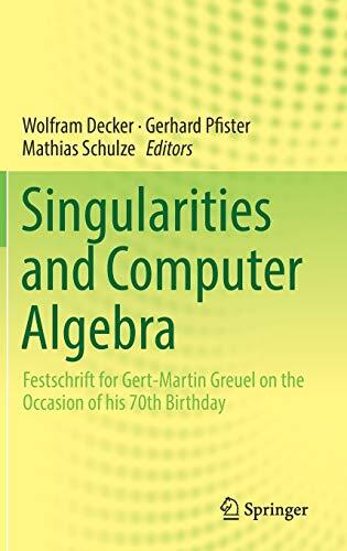 Singularities And Computer Algebra (Festschrift For Gert-Martin Greuel On The Occasion Of His 70th Birthday)