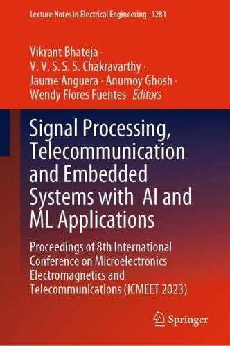 Signal Processing, Telecommunication and Embedded Systems with AI and ML Applications: Proceedings of 8th International Conference on Microelectronics ... Notes in Electrical Engineering, 1281)