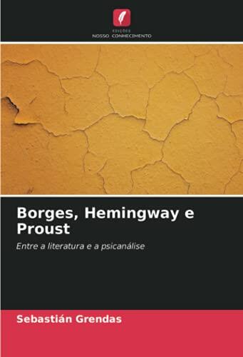 Borges, Hemingway e Proust: Entre a literatura e a psicanálise