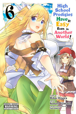 High School Prodigies Have It Easy Even in Another World! Manga, Vol. 6