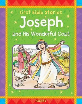 Joseph and His Wonderful Coat: A Favorite Old Testament Bible Story, Retold for Young Children