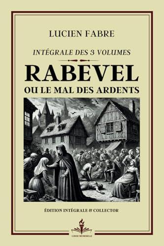 Rabevel ou Le mal des ardents -Intégrale des 3 volumes - Édition intégrale et collector: Goncourt 1923 - Un voyage psychologique profond au cœur de la folie et des désirs humains