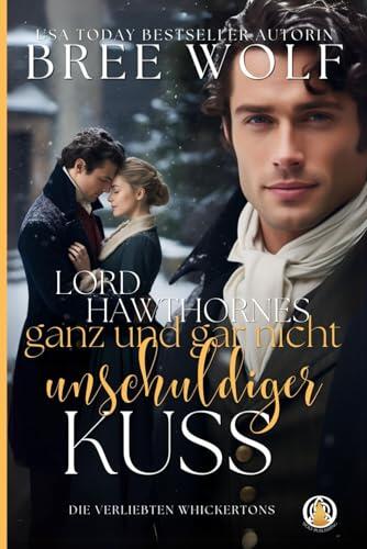 Lord Hawthornes ganz und gar nicht unschuldiger Kuss: Weihnachtsnovelle (Die verliebten Whickertons)