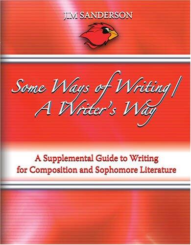 Some Ways of Writing (A Writer's Way): A Supplemental Guide to Writing for Composition and Sophomore Literature