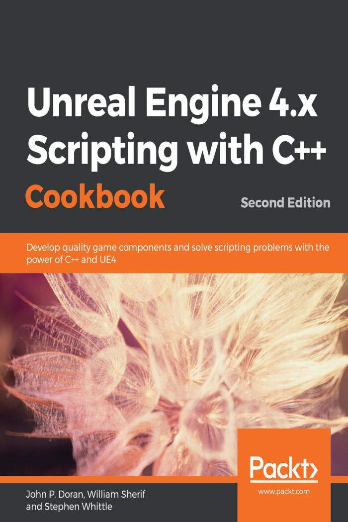 Unreal Engine 4.x Scripting with C++ Cookbook (2nd Edition)