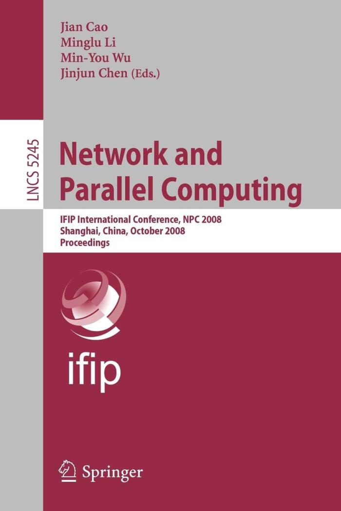 Network and Parallel Computing: IFIP International Conference, NPC 2008, Shanghai, China, October 18-20, 2008, Proceedings (Volume editor Jinde Cao)