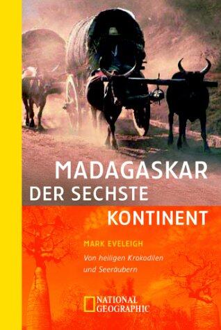 Madagaskar. Der sechste Kontinent. Von heiligen Krokodilen und Seeräubern.