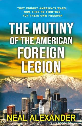 The Mutiny of the American Foreign Legion: A thriller set in the blowback from America’s dependence on non-citizens to fight its wars.