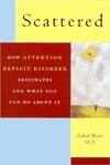 Scattered: How A.D.D. Originates and What You Can Do