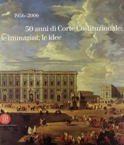 1956-2006: 50 anni di Corte Costituzionale, le immagini, le idee