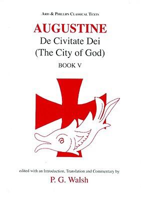 Augustine: De Civitate Dei (The City of God, Book V)
