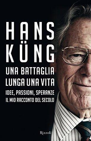Una battaglia lunga una vita: Idee, passioni, speranze. Il mio racconto del secolo