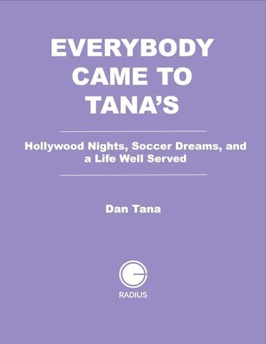 Everybody Came to Tana's: Hollywood Nights, Soccer Dreams, and a Life Well Served