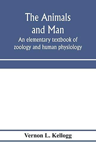 The Animals and Man: An Elementary Textbook of Zoology and Human Physiology