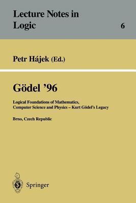 Gödel 96: Logical Foundations of Mathematics, Computer Science and Physics -- Kurt Gödel's Legacy