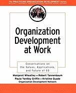 Organization Development at Work - Conversations on the Values, Applications, & Future of OD (03) by Wheatley, Margaret - Griffin, Paula - Quade, Kristine - Network [Paperback (2003)]