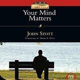 Your Mind Matters: The Place of the Mind in the Christian Life