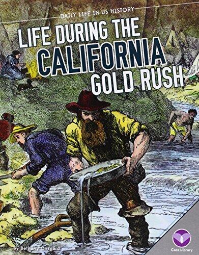 Life During the California Gold Rush (Daily Life in Us History)