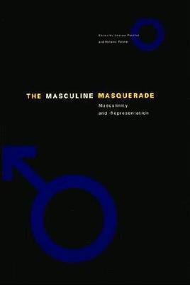The Masculine Masquerade: Masculinity and Representation