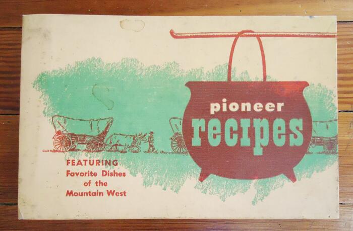 Pioneer Recipes Featuring Favorite Dishes of the Mountain West