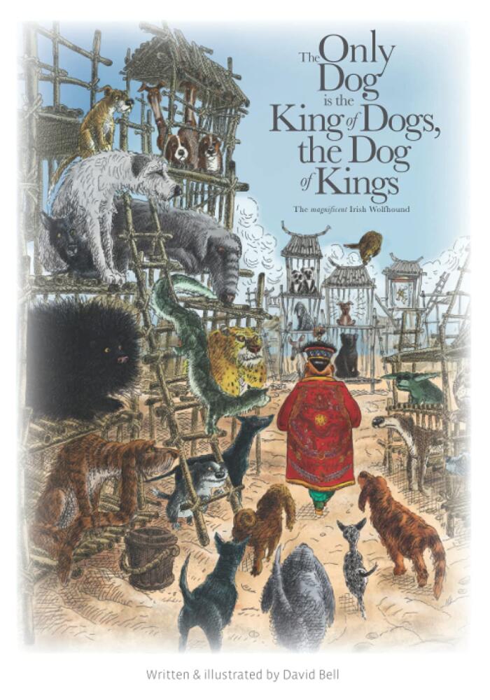 The Only Dog is the King of Dogs, the Dog of Kings- the magnificent Irish Wolfhound