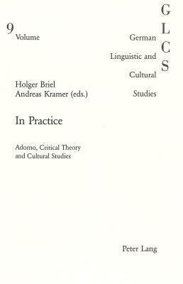 In Practice: Adorno, Critical Theory and Cultural Studies