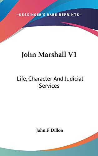 John Marshall V1: Life, Character and Judicial Services