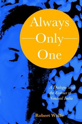 Always - Only - One: A Dialogue with the Essence of Nondual India