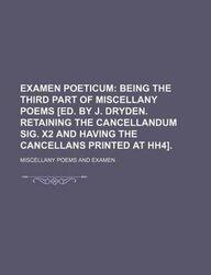 Examen Poeticum; Being the Third Part of Miscellany Poems