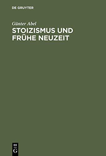 Stoizismus Und Fr�he Neuzeit: Zur Entstehungsgeschichte Modernen Denkens Im Felde Von Ethik Und Politik
