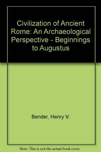 The Civilization of Ancient Rome: An Archaeological Perspective (Beginnings to Augustus)