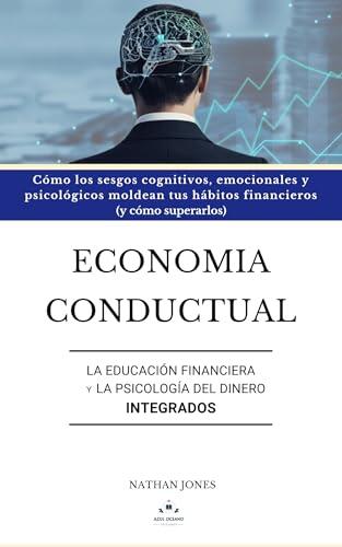 Economia conductual, La educación financiera y la psicología del dinero integrados: Cómo los sesgos cognitivos, emocionales y psicológicos moldean tus ... (Finanzas desde cero)