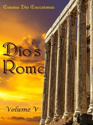 Dio's Rome: Volume V