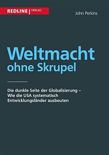 Weltmacht ohne Skrupel: Die dunkle Seite der Globalisierung - Wie die USA systematisch Entwicklungsländer ausbeuten