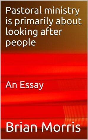 Pastoral ministry is primarily about looking after people An Essay