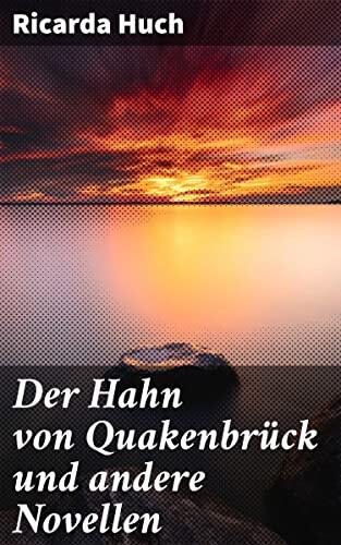 Der Hahn von Quakenbrück und andere Novellen: Bereicherte Ausgabe. Tiefgründige Novellen voll subtiler Ironie und Menschlichkeit