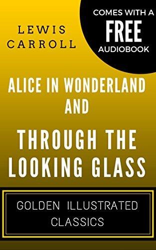 Alice in Wonderland And Through The Looking Glass: Golden Illustrated Classics