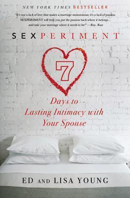 Sexperiment: 7 Days to Lasting Intimacy with Your Spouse