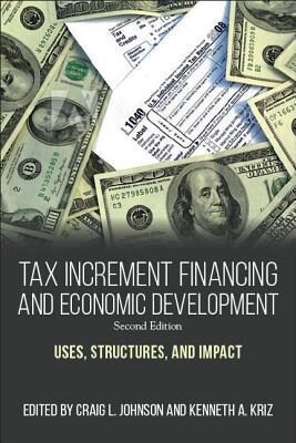 Tax Increment Financing and Economic Development: Uses, Structures, and Impact (Public Admin