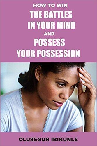 How To Win The Battles In Your Mind And Possess Your Possession
