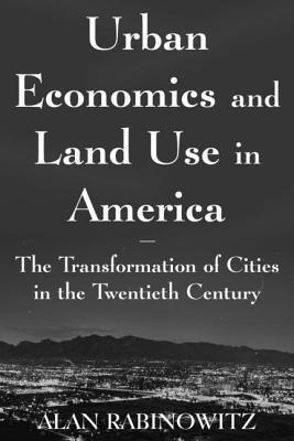 Urban Economics and Land Use in America: The Transformation of Cities in the Twentieth Century