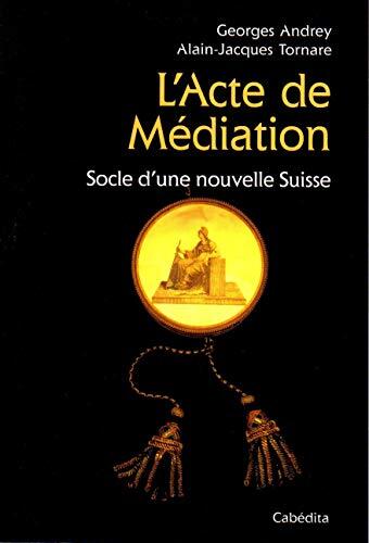 L'acte de médiation: socle d'une nouvelle Suisse