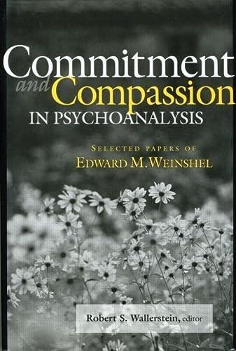 Commitment and Compassion in Psychoanalysis: Selected Papers of Edward M. Weinshel