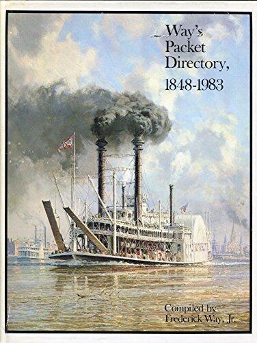 Way's Packet Directory, 1848-1983: Passenger Steamboats of the Mississippi River System Since the Advent of Photography in Mid-Continent America