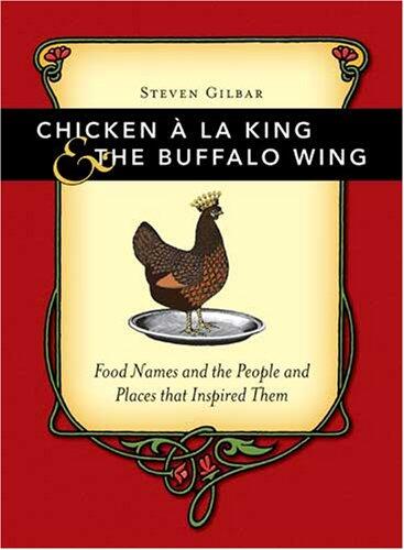Chicken A La King And The Buffalo Wing: Food Names And The People And Places That Inspired Them